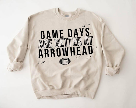 Game Days are Better at Arrowhead Sweatshirt